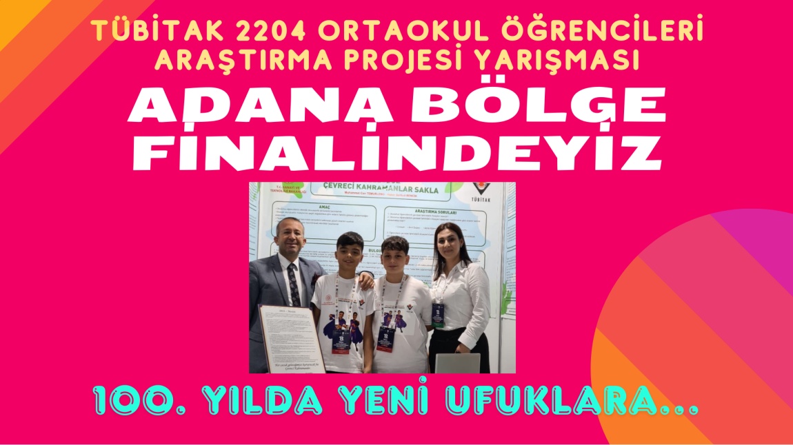 Okulumuz “Geleceğe Çevreci Kahramanlar Sakla” isimli TÜBİTAK 2204-B projesi ile Adana Bölge Finali’nde Mersinimiz’i temsil ediyor.