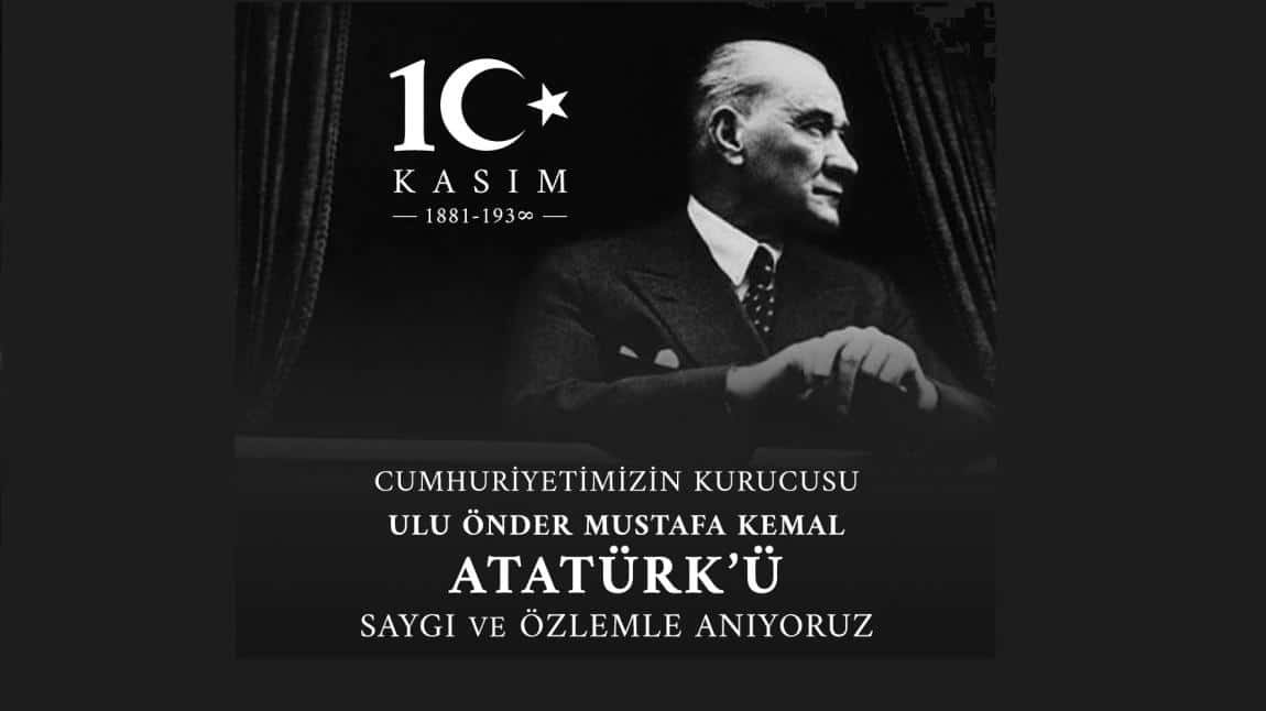 Cumhuriyetimizin kurucusu Ulu Önder Mustafa Kemal ATATÜRK'ü saygı, minnet ve özlemle anıyoruz.
