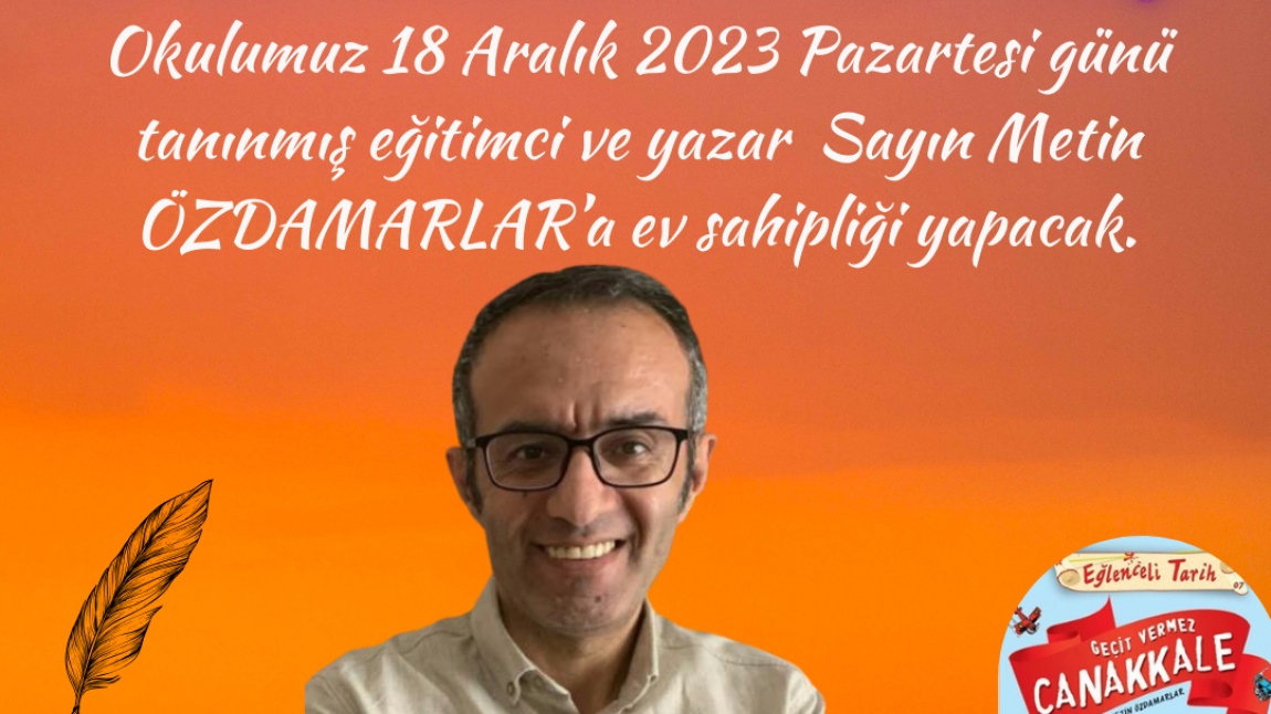 Okulumuz 18 Aralık 2023 Pazartesi günü tanınmış eğitimci ve yazar  Sayın Metin ÖZDAMARLAR’a ev sahipliği yapacak.