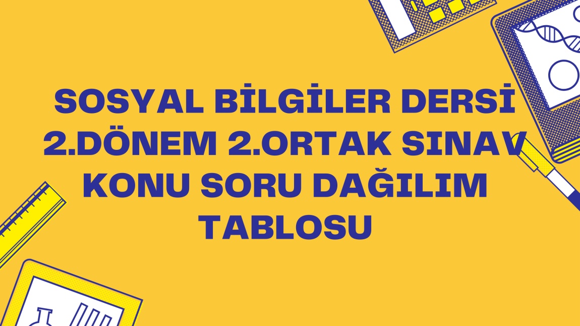 6. Sınıf Sosyal Bilgiler Dersi  2.Dönem 2.Ortak Sınav Konu Soru Dağılım Tablosu için tıklayınız.